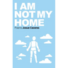 I Am Not My Home