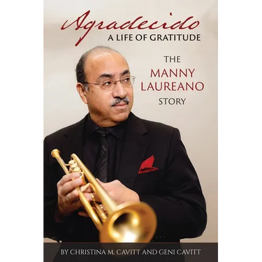 Agradecido A Life of Gratitude: The Manny Laureano Story