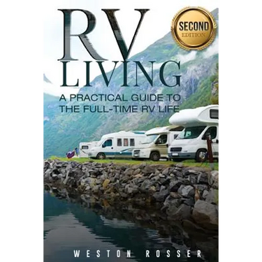 RV Living: RV Living: A Practical Guide To The Full-Time RV Life (RV Living, RVing, Motorhome, Motor Vehicle, Mobile Home, Boondocks, Camping)
