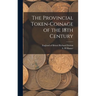 The Provincial Token-coinage of the 18th Century