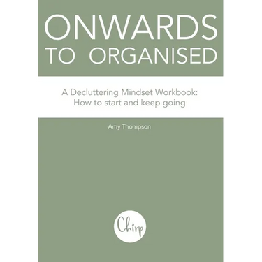 Onwards to Organised - A Decluttering Mindset Workbook: How to start and keep going
