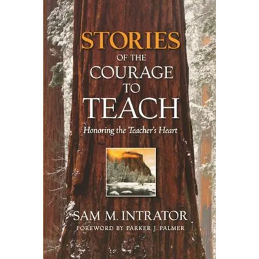 Stories of the Courage to Teach: Honoring the Teacher's Heart
