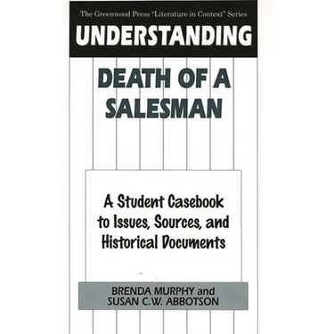 Understanding Death of a Salesman: A Student Casebook to Issues, Sources, and Historical Documents