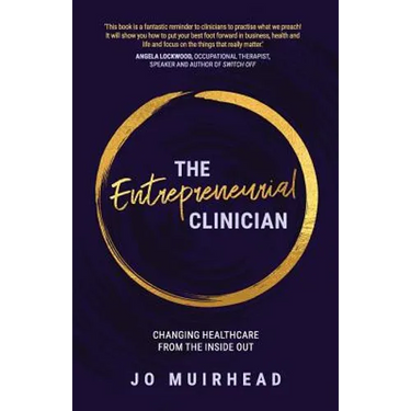 The Entrepreneurial Clinician: Changing healthcare from the inside out