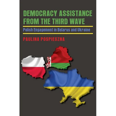 Democracy Assistance from the Third Wave: Polish Engagement in Belarus and Ukraine