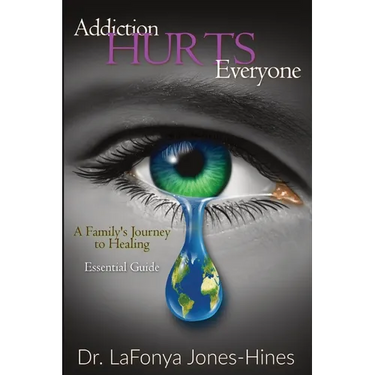 Addiction Hurts Everyone: A Family's Journey to Healing (Essential Guide)