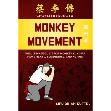 Monkey Movement: The Ultimate Guide for Monkey Kung Fu Movements, Techniques, and Acting