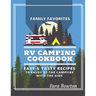 RV Camping Cookbook: Family Favorites Easy And Tasty Recipes To Enjoy By The Campfire With The Kids