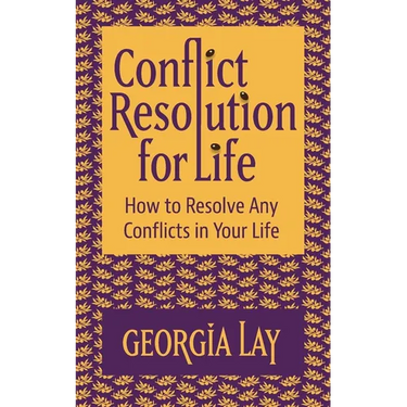 Conflict Resolution for Life: How to Resolve Any Conflicts in Your Life