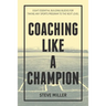 Coaching Like a Champion: Eight Essential Building Blocks for Taking Any Sports Program to the Next Level