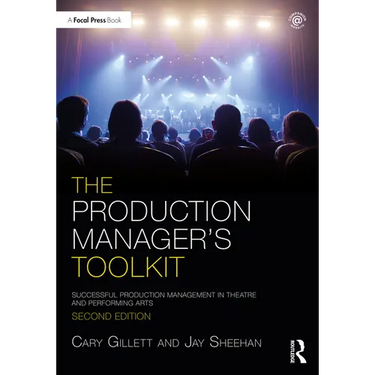 The Production Manager's Toolkit: Successful Production Management in Theatre and Performing Arts
