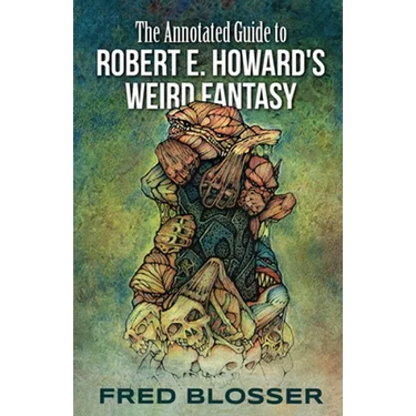 The Annotated Guide to Robert E. Howard's Weird Fantasy