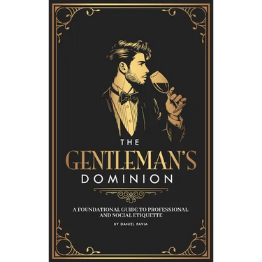 The Gentleman's Dominion: A Foundational Guide to Professional and Social Etiquette