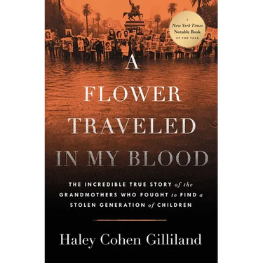 A Flower Traveled in My Blood: The Incredible True Story of the Grandmothers Who Fought to Find a Stolen Generation of Children