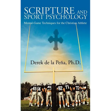 Scripture and Sport Psychology: Mental-Game Techniques for the Christian Athlete
