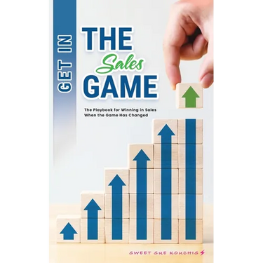 Get in the Sales Game: The Playbook for Winning in Sales When the Game Has Changed