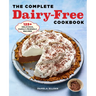 The Complete Dairy-Free Cookbook: 125+ Delicious, Family-Friendly Recipes