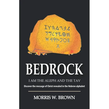 Bedrock: I AM THE ALEPH AND THE TAV Discover the message of Christ revealed in the Hebrew alphabet