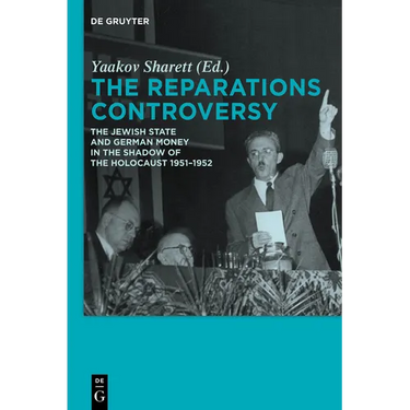 The Reparations Controversy: The Jewish State and German Money in the Shadow of the Holocaust 1951-1952