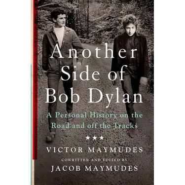 Another Side of Bob Dylan: A Personal History on the Road and Off the Tracks