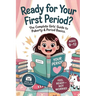 Ready For Your First Period?: The Complete Girls' Guide to Puberty & Period Basics-Simple Steps, Supplies & a Day-One Plan (Ages 9-12)