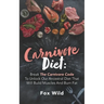 Carnivore Diet: Break The Carnivore Code To Unlock Our Ancestral Diet That Will Build Muscles And Burn Fat