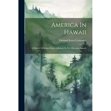 America In Hawaii: A History Of United States Influence In The Hawaiian Islands
