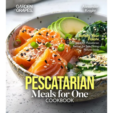 Pescatarian Meals for One Cookbook: Satisfy Your Palate - Dive into 100+ Pescatarian Recipes for Solo Dining, Pictures Inside