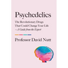 Psychedelics: The Revolutionary Drugs That Could Change Your Life--A Guide from the Expert