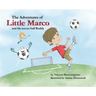 The Adventures of Little Marco and His Soccer Ball Buddy