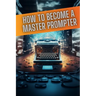 How to become a master prompter: A step by step guide to the art of Ai prompt writing