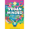 Vegan Minded: Becoming a Steward for Animals, People, and the Planet