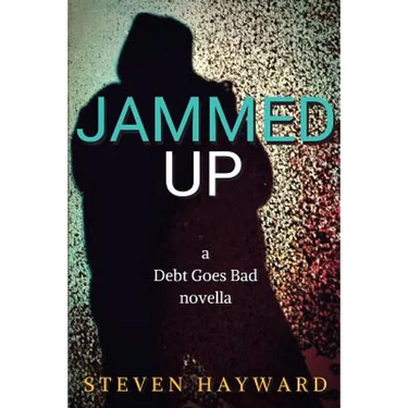 Jammed Up: a Debt Goes Bad novella