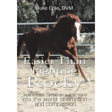 Easier Than Fighting Rocky: How Horses Carried an Autistic Mind into the World of Emotion and Compassion