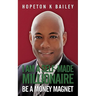 I Am a Self-Made Millionaire: Be a Money Magnet