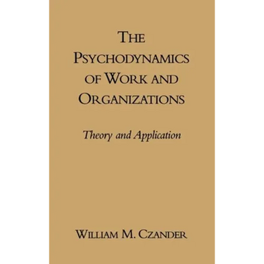 The Psychodynamics of Work and Organizations: Theory and Application