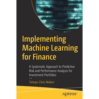 Implementing Machine Learning for Finance: A Systematic Approach to Predictive Risk and Performance Analysis for Investment Portfolios
