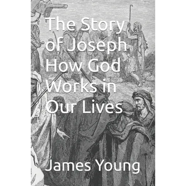 The Story of Joseph How God Works in Our Lives