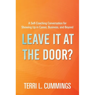 Leave It at the Door?: A Self-Coaching Conversation for Showing Up in Career, Business, and Beyond