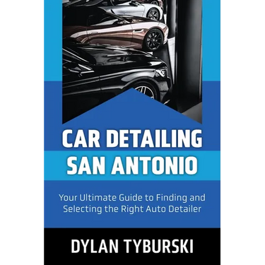 Car Detailing San Antonio: Your Ultimate Guide to Finding and Selecting the Right Auto Detailer