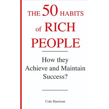 The 50 Habits of Rich People: How They Achieve and Maintain Success ?