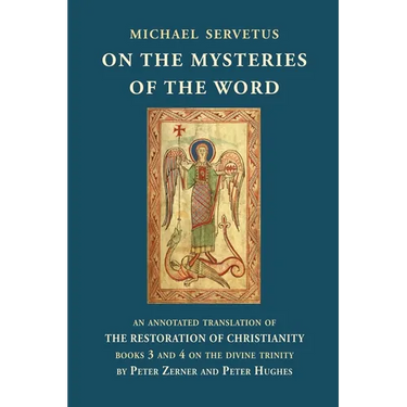 On the Mysteries of the Word: An annotated translation of The Restoration of Christianity, books 3 and 4