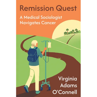 Remission Quest: A Medical Sociologist Navigates Cancer