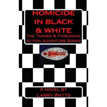 Homicide in Black and White: A Tanner & Thibodaux Action Adventure