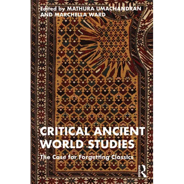 Critical Ancient World Studies: The Case for Forgetting Classics