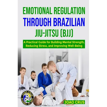 Emotional Regulation Through Brazilian Jiu-Jitsu (Bjj)