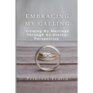 Embracing My Calling: Viewing My Marriage Through An Eternal Perspective