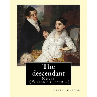 The descendant. By: Ellen Glasgow: Novel (World's classic's)