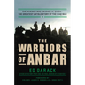 The Warriors of Anbar: The Marines Who Crushed Al Qaeda--The Greatest Untold Story of the Iraq War