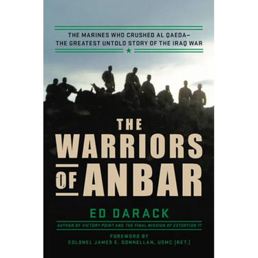 The Warriors of Anbar: The Marines Who Crushed Al Qaeda--The Greatest Untold Story of the Iraq War